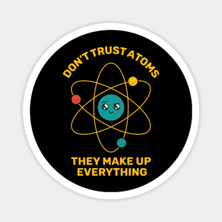 Don't Trust Atoms Magnet